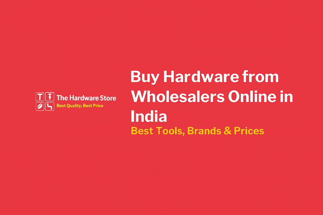 Buy Hardware from Wholesaler Online in India – Best Tools, Best Prices| thehardwarestore.in