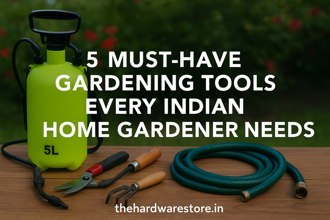 5 Must-Have Gardening Tools for Indian Home Gardeners | thehardwarestore.in